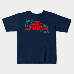 Yes I Really Do Need All These Dice Kids T-Shirt